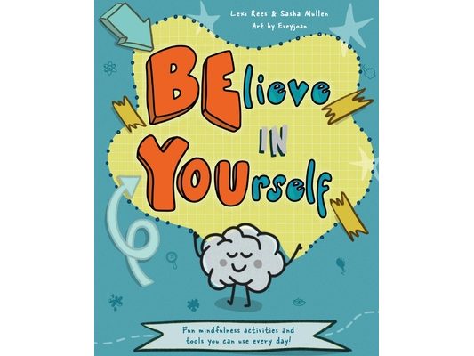 Believe in Yourself (Be You): Mindfulness activities and tools you can use every day