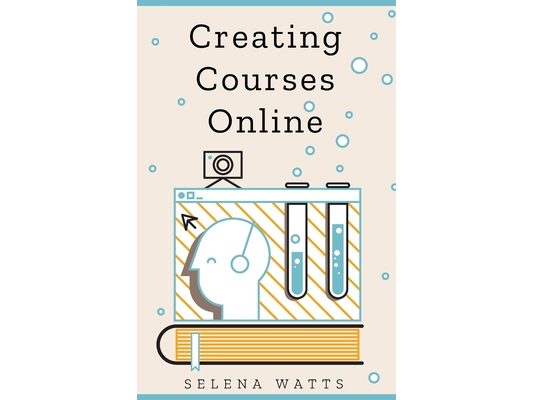 Creating Courses Online: Learn the Fundamental Tips, Tricks, and Strategies of Making the Best Online Courses to Engage Students