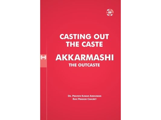 Casting Out the Caste Akkarmashi the Outcaste