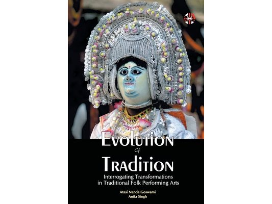 Evolution Of Tradition: Interrogating Transformations In Traditional Folk Performing Arts