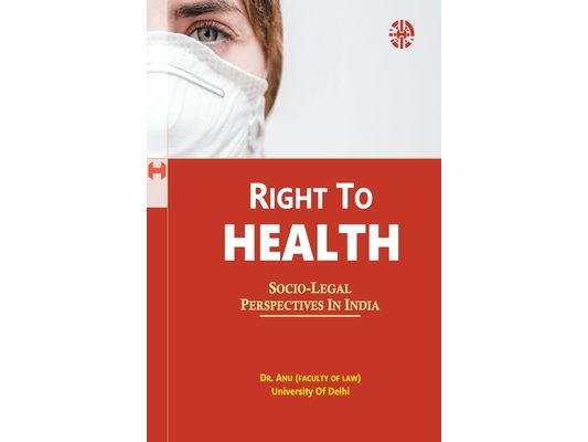 Right To Health: Socio-Legal Perspectives In India: Socio-Legal Perspectives In India