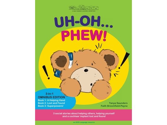 Uh Oh... Phew!: 3 fun-filled Bear Buddies learning adventure stories about helping others, helping yourself, and a cochlear implant lost and found!