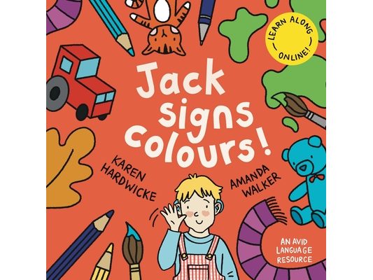 Jack Signs COLOURS!: A gentle family tale of discovery, painting, rainbows and sign language - based on a true story!