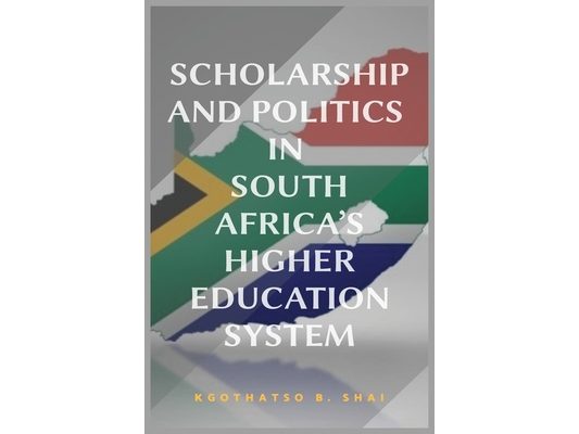 Scholarship and Politics in South Africa's Higher Education System