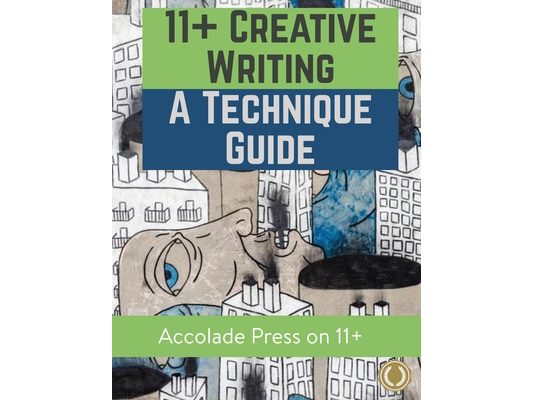 11+ Creative Writing: A Technique Guide