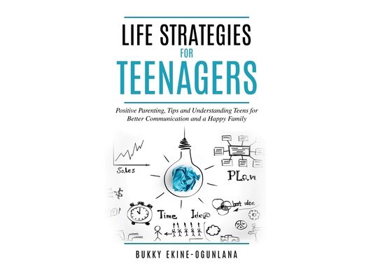Life Strategies for Teenagers: Positive Parenting Tips and Understanding Teens for Better Communication and Happy Family