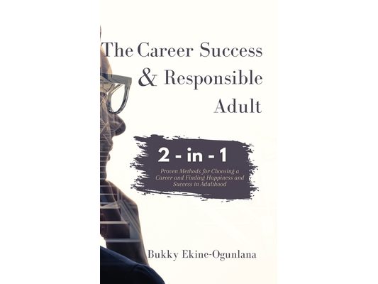 The Career Success and Responsible Adult 2-in-1 Combo Pack: Proven Methods for Choosing a Career and Finding Happiness and Success in Adulthood