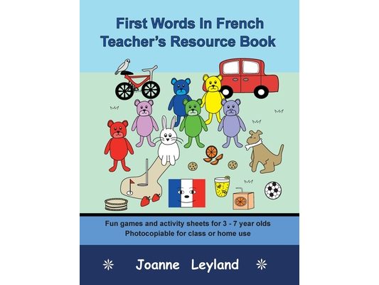 First Words In French Teacher's Resource Book: Fun games and activity sheets for 3 - 7 year olds - photocopiable for class or home use