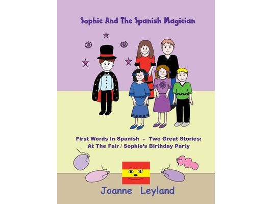 Sophie And The Spanish Magician: First Words In Spanish - Two Great Stories: At The Fair / Sophie's Birthday Party