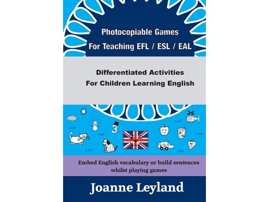 Photocopiable Games For Teaching EFL / ESL / EAL: Differentiated Activities For Children Learning English