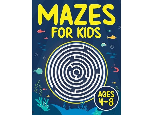 Mazes For Kids Ages 4-8: Maze Activity Book 4-6, 6-8 Games, Puzzles and Problem-Solving for Children