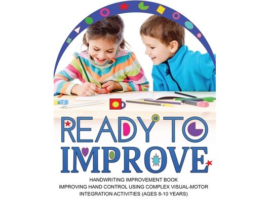 Ready to Improve: Handwriting Improvement Activity book(age: 8-10 years); Improving hand control using complex visual-Motor Integration activities