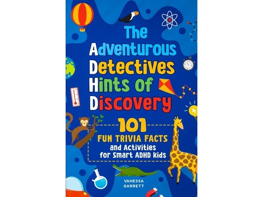 101 Fun Trivia Facts and Activities for Smart ADHD Kids - The Adventurous Detectives: Hints of Discovery