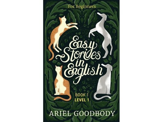 Easy Stories in English for Beginners: 10 Fairy Tales to Take Your English From OK to Good and From Good to Great