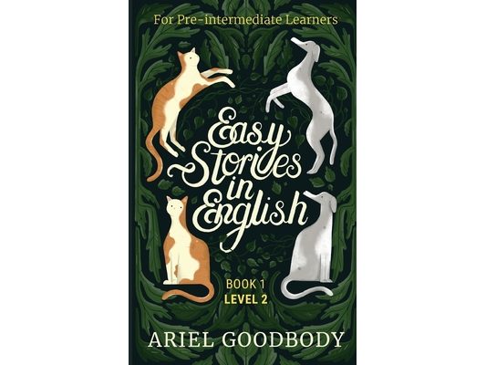 Easy Stories in English for Pre-Intermediate Learners: 10 Fairy Tales to Take Your English From OK to Good and From Good to Great