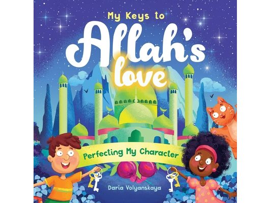 My Keys to Allah's Love: Perfecting My Character