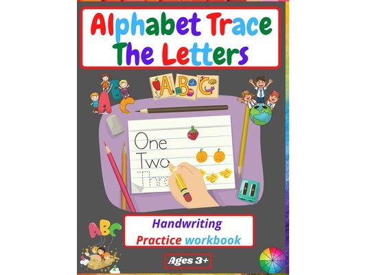 Alphabet Trace The Letters Handwriting Practice workbook: for Kindergarten and Kids Ages 3-5 Reading And Writing Preschool writing Workbook