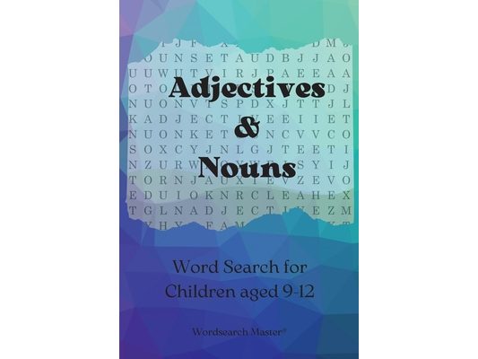Adjectives and Nouns Word Search for Children aged 9-12: Practise Adjectives and Nouns with this Fun Wordsearch Puzzle Book