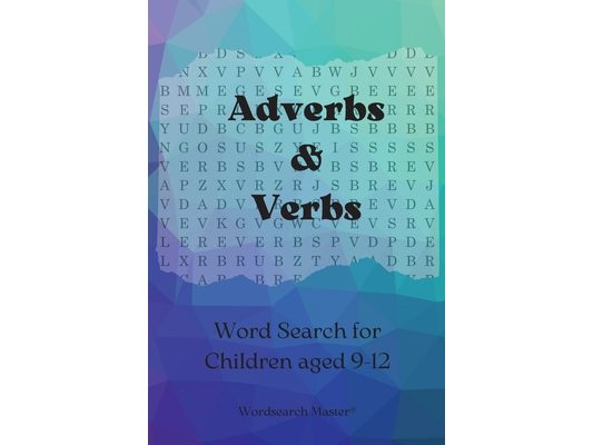 Adverbs and Verbs Word Search for Children aged 9-12: Practise Adverbs and Verbs with this Fun Wordsearch Puzzle Book