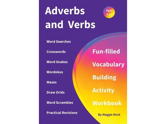 Adverbs and Verbs: Fun-filled Vocabulary Building Activity Workbook for Children Ages 10 - 12 years