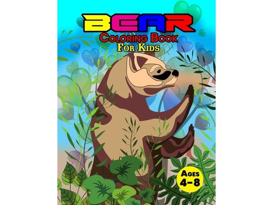 Bear Coloring Book For Kids Ages 4-8: Wonderful Bear Book for Teens, Boys and Kids, Great Wildlife Animal Coloring Book for Children and Toddlers who