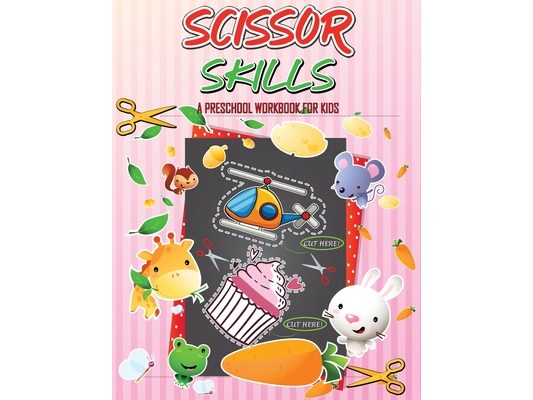 Scissor Skills Preschool Workbook for Kids: A Fun Cutting Practice for Toddlers and Kids Ages 3-5 Activity Book, Cut-and-Paste Activities to Build Han