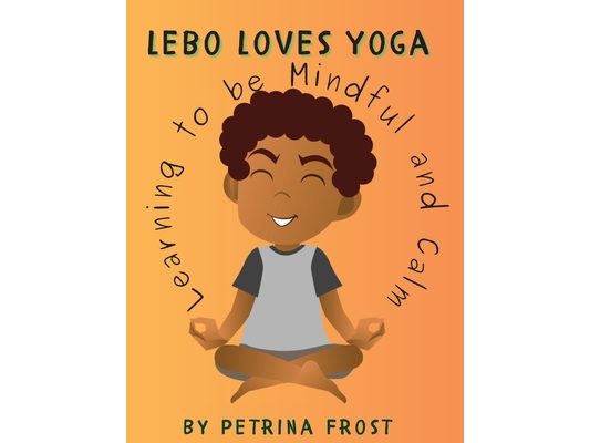 Lebo Loves Yoga: Learning to be Mindful and Calm