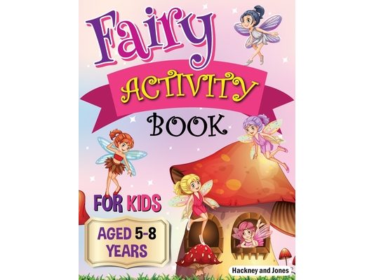 Fairy Activity Book for Kids aged 5-8 Years: Fairies colouring book for kids who love being creative. Activities also include draw your own fairy gard