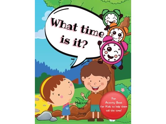 What Time Is It?: A fun activity book for kids to help them tell the time! For kids aged 6+