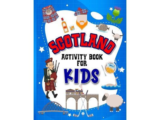 Scotland Activity Book for Kids: Interactive Learning Activities for Your Child Include Scottish Themed Word Searches, Spot the Difference, Story Writ