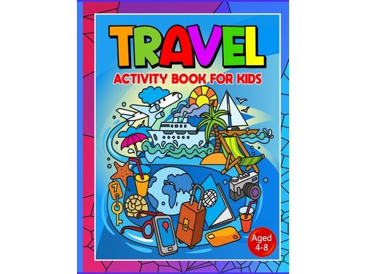Travel Activity Book For Kids Ages 4-8: No More Are We There Yet? Essential Travel Accessories For Car, Plane Or Train Journeys. Boredom Buster Activi