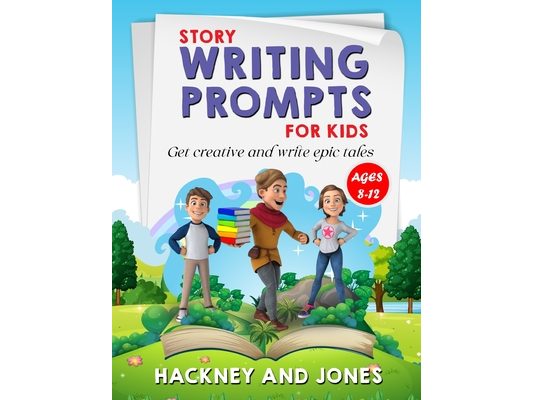 Story Writing Prompts For Kids Ages 8-12: Get Creative And Write Epic Tales. Go From A Blank Page To Exciting Adventures With Our Fun Beginner's Guide