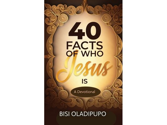40 Facts of Who Jesus Is: A Devotional