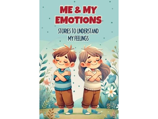 Me & My Emotions: Stories to Understand My Feelings: Inspiring stories to help children understand their emotions