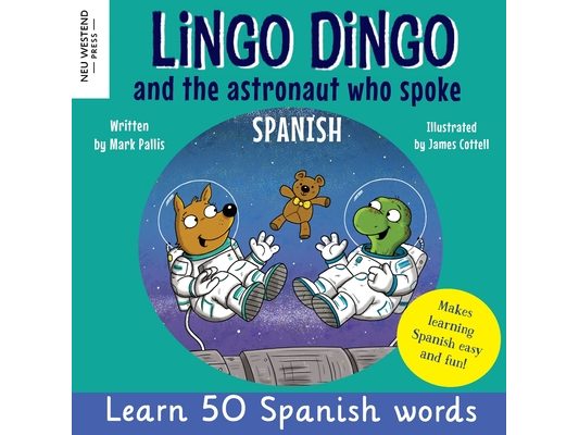 Lingo Dingo and the astronaut who spoke Spanish: Learn Spanish for kids; bilingual Spanish and English books for kids and children