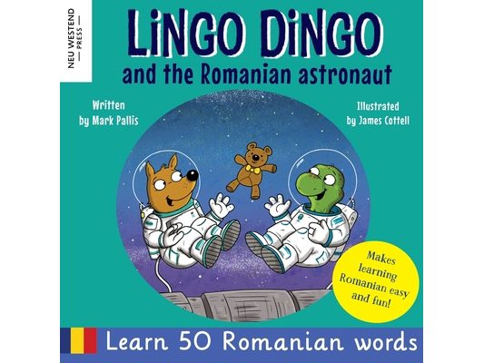Lingo Dingo and the Romanian Astronaut: Learn Romanian for kids (heartwarming and fun bilingual Romanian English book for children)