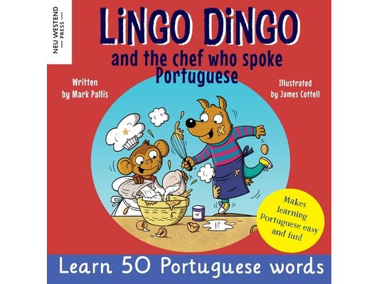 Lingo Dingo and the Chef who spoke Portuguese: Learn Portuguese for kids; Bilingual English Portuguese book for children
