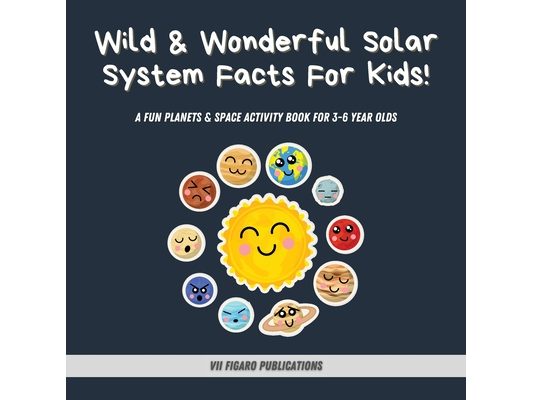 Wild & Wonderful Solar System Facts For Kids: A Fun Planets & Space Activity Book For 3-6 Year Olds
