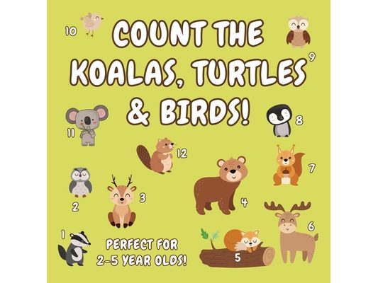 Count the Koalas, Turtles & Birds!: A Fun Animal Counting Activity Book for 2-5 Year Olds