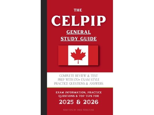 The CELPIP General Study Guide: Complete Review & Test Prep With 170+ Exam Style Practice Questions & Answers