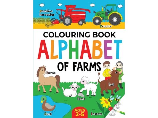 Farm Colouring Book for Children: Alphabet of Farms for Boys & Girls: Ages 2-5: Tractors, Animals and more
