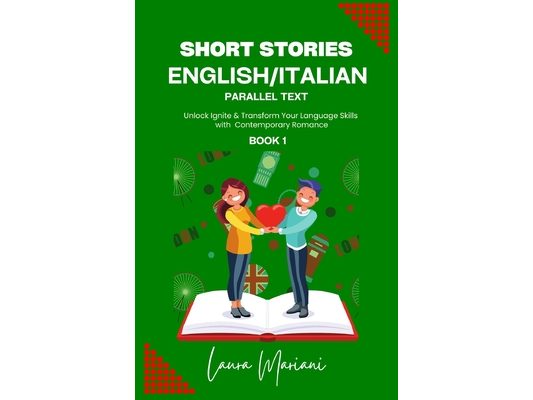 Short Stories in English/Italian: Unlock Ignite & Transform Your Language Skills with Contemporary Romance