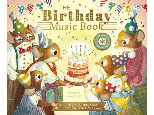 The Birthday Music Book: Play Happy Birthday and Celebratory Music by Bach, Beethoven, Mozart, and More