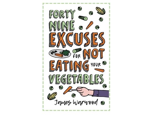 49 Excuses for Not Eating Your Vegetables
