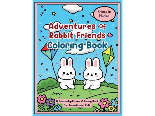 Adventures of Rabbit Friends Coloring Book: Scenes in Motion: A Frame-by-Frame Coloring Book for Parents and Kids