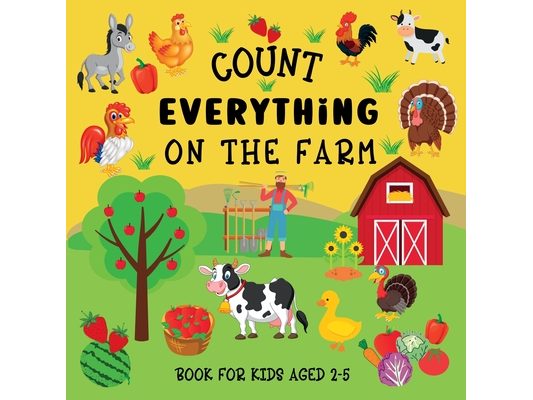 Count Everything On The Farm: Book For Kids Aged 2-5