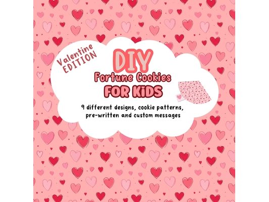 DIY Fortune Cookies for Kids: 9 different designs, cookie patterns, pre-written and custom messages. Valentine's Day Edition.