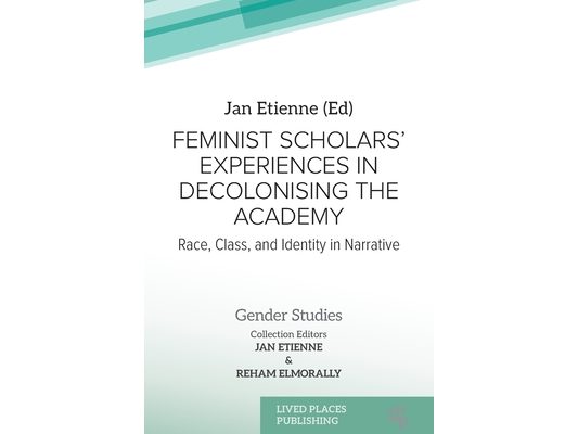 Feminist Scholars' Experiences in Decolonising the Academy: Race, Class, and Identity in Narrative