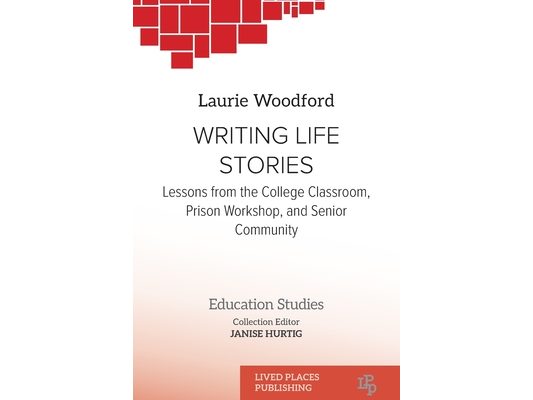 Writing Life Stories: Lessons from the college classroom, prison workshop, and senior community