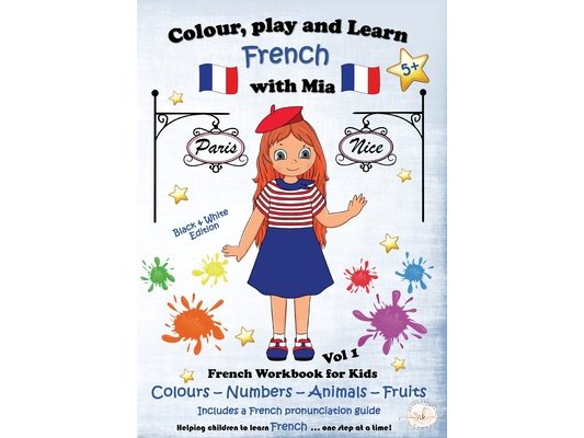 Colour, Play and Learn French with Mia: French Workbook for kids Vol 1